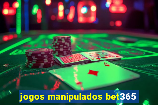 jogos manipulados bet365